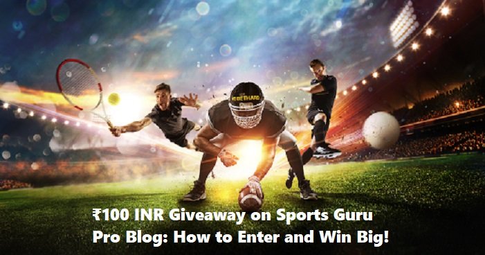 ₹100 INR Giveaway on Sports Guru Pro Blog How to Enter and Win Big!